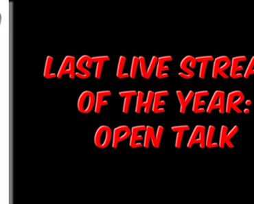 Last Live Stream Of The Year: Open Talk