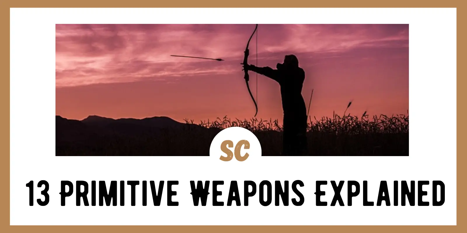 13 Primitive Weapons Explained – Survival Cache