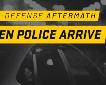 What Happens When Police Arrive In a Self Defense Incident: Self-Defense Aftermath Effects Part 1